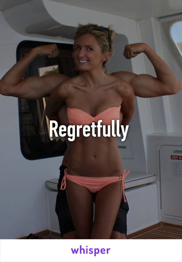 Regretfully 