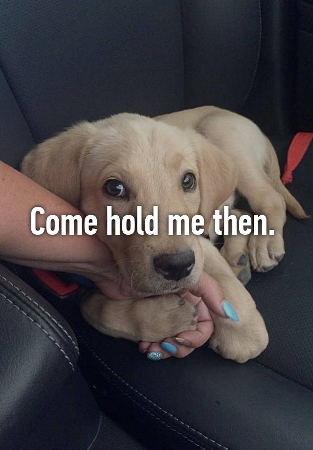 come-hold-me-then