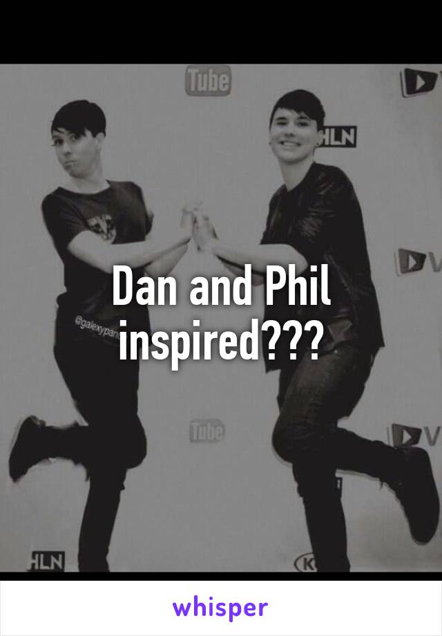 Dan and Phil inspired???