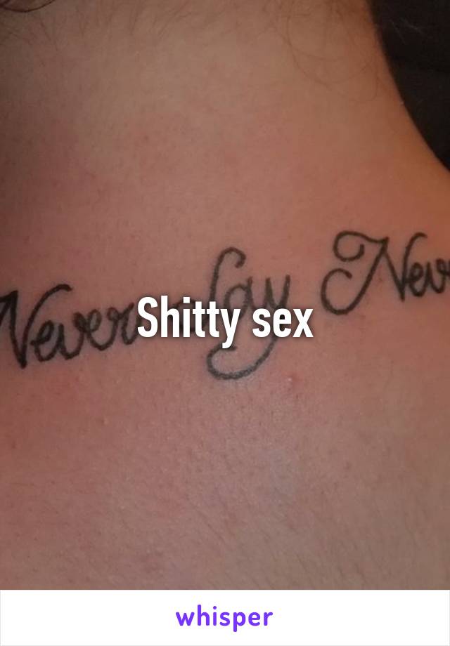 Shitty sex