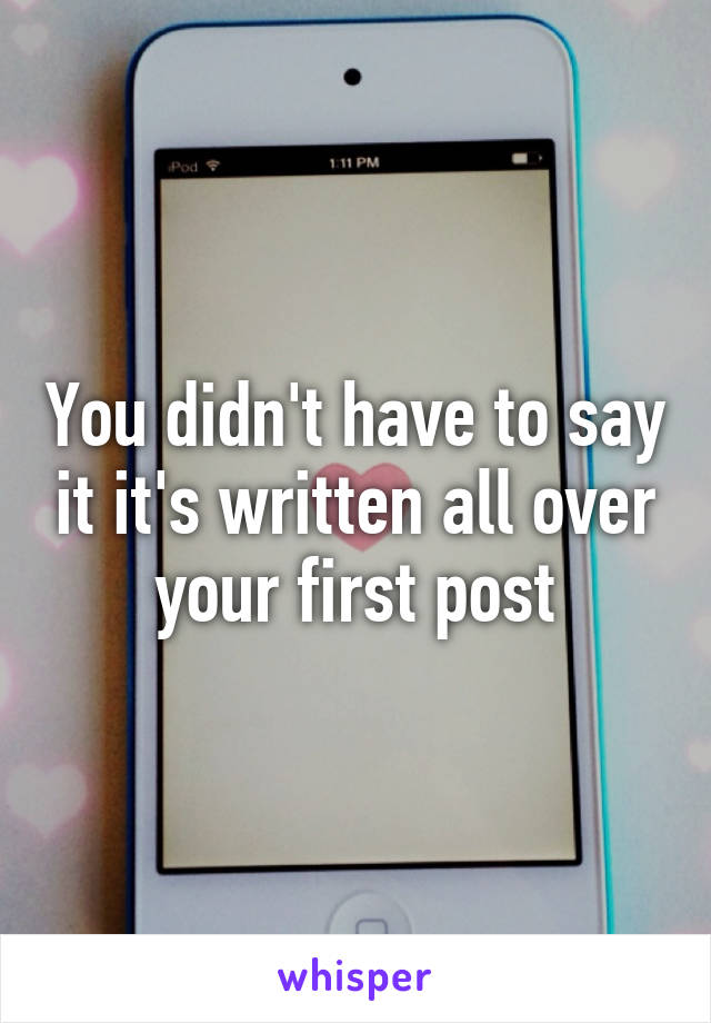 You didn't have to say it it's written all over your first post