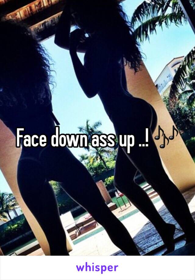 Face down ass up ..! 🎶