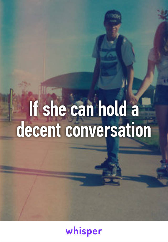 If she can hold a decent conversation