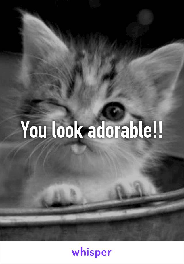 You look adorable!!