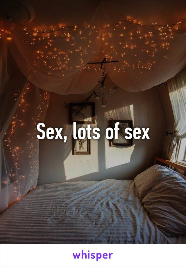 Sex, lots of sex