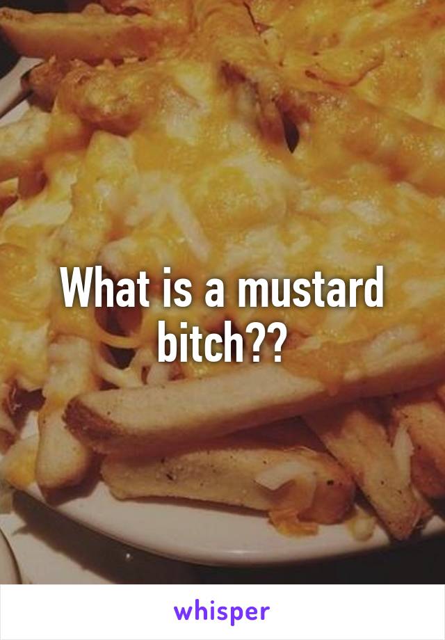 What is a mustard bitch??