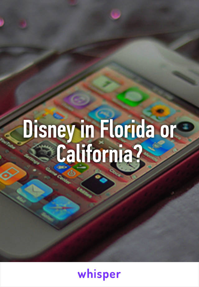 Disney in Florida or California?