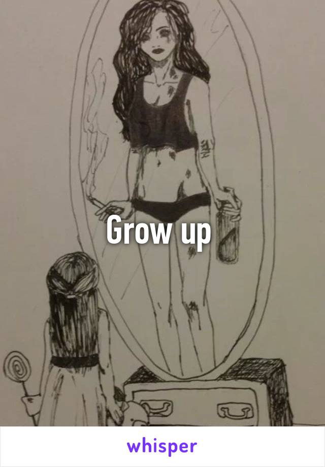 Grow up 