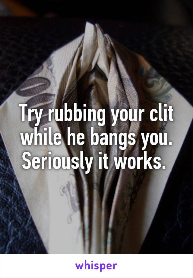 Try rubbing your clit while he bangs you. Seriously it works. 