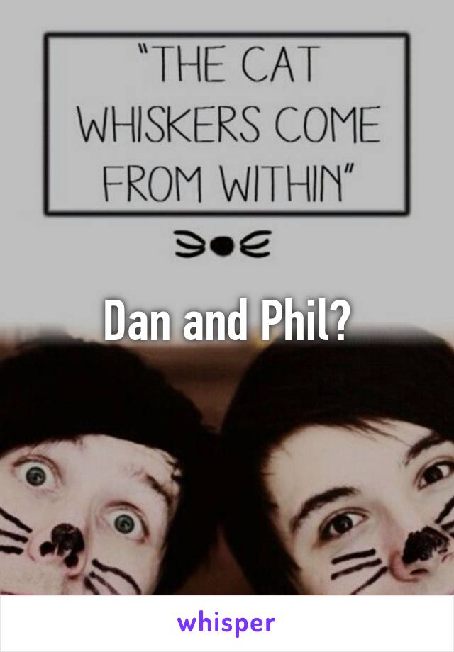 Dan and Phil?