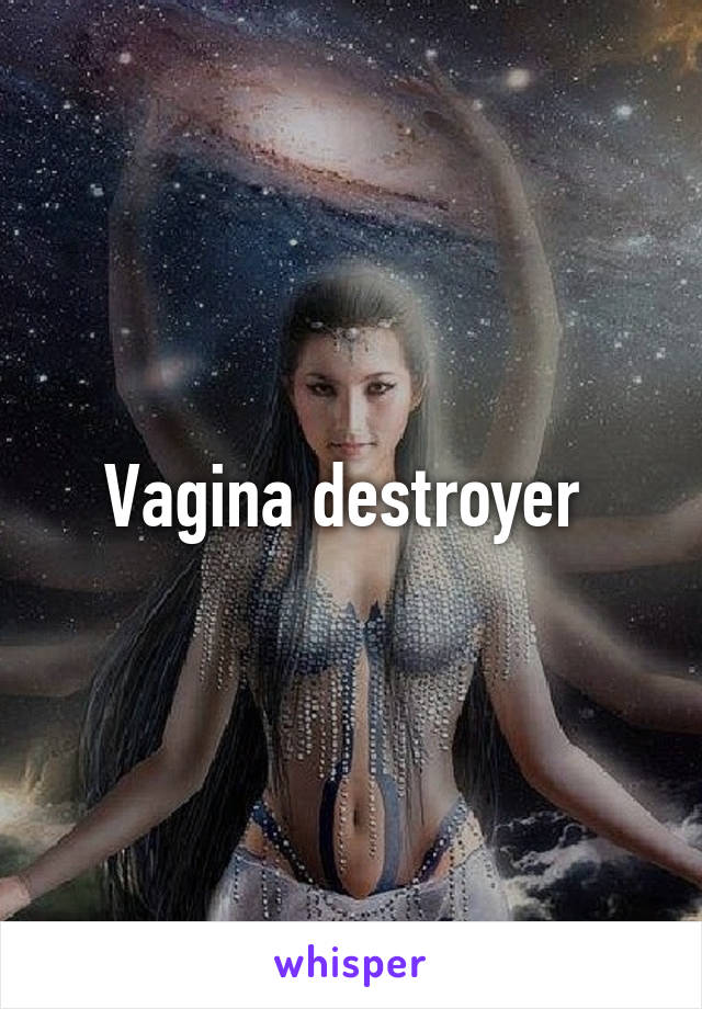 Vagina destroyer 