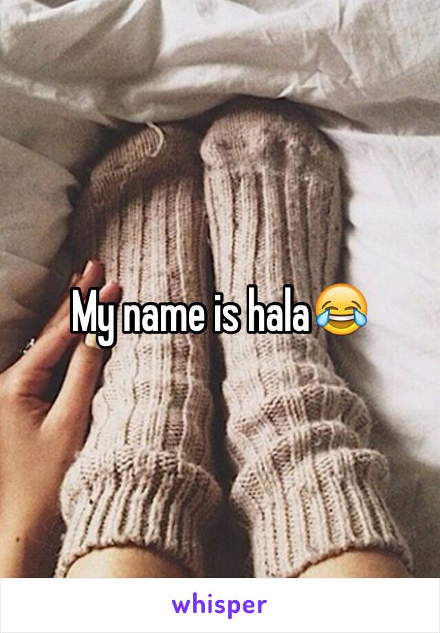 My name is hala😂