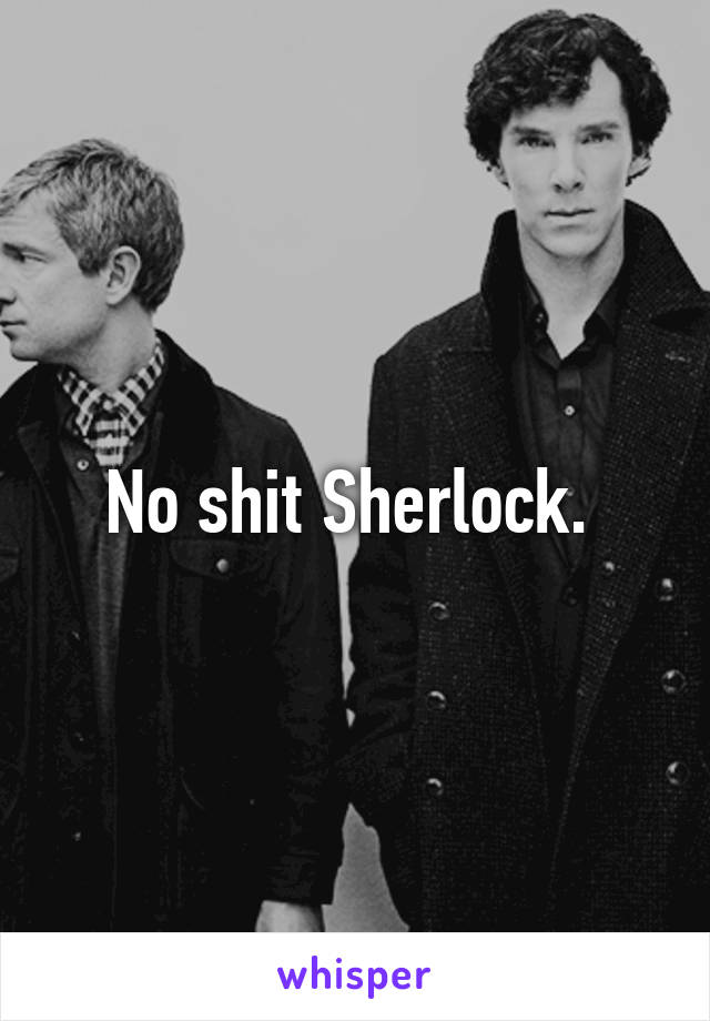 No shit Sherlock. 