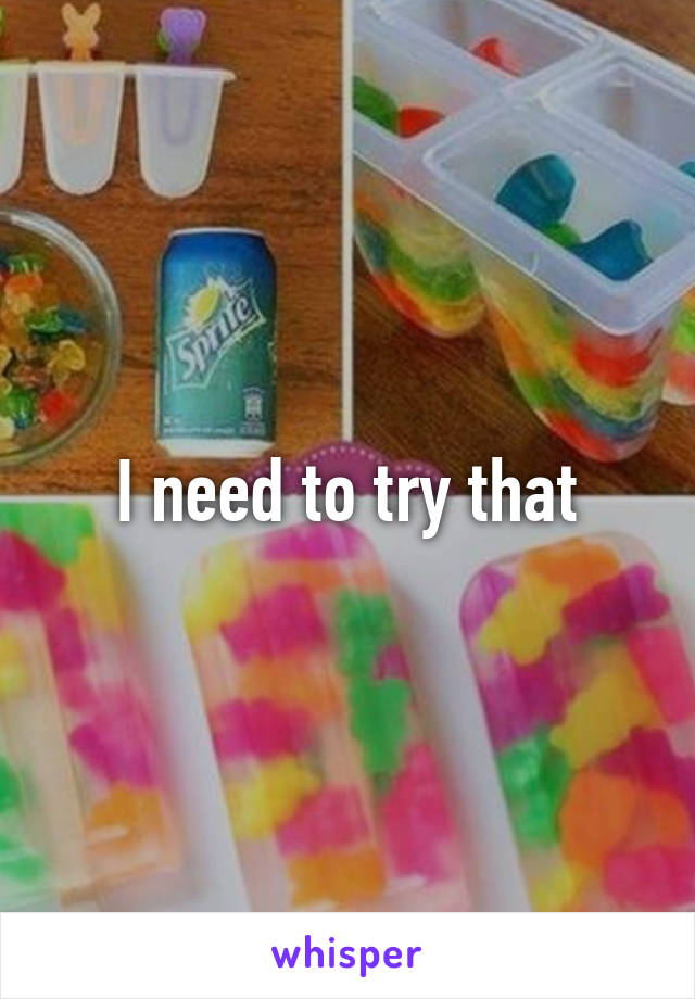 I need to try that