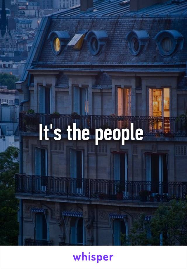 It's the people 