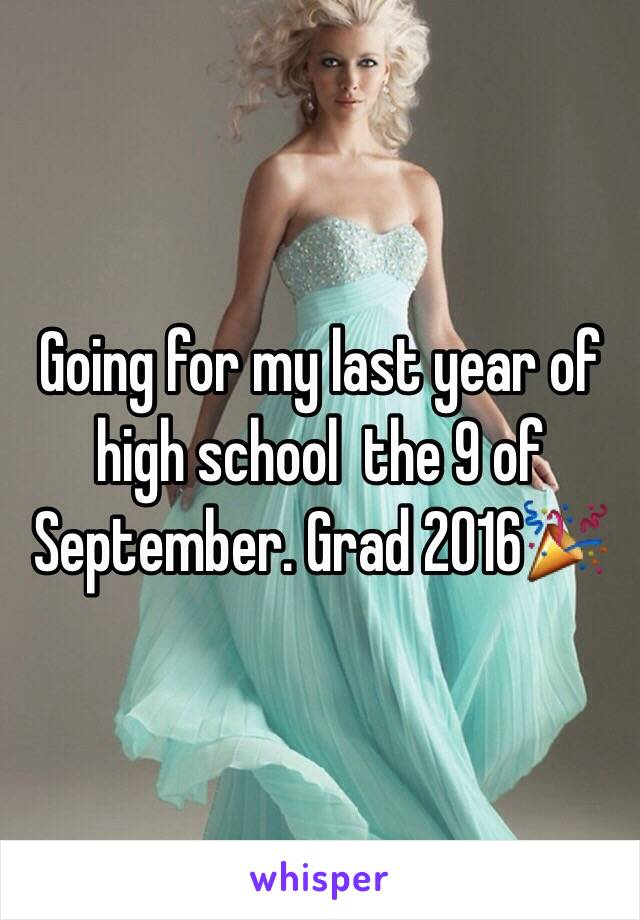 Going for my last year of high school  the 9 of September. Grad 2016🎉