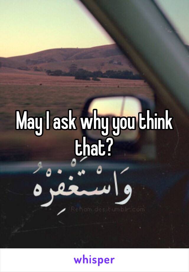 May I ask why you think that? 