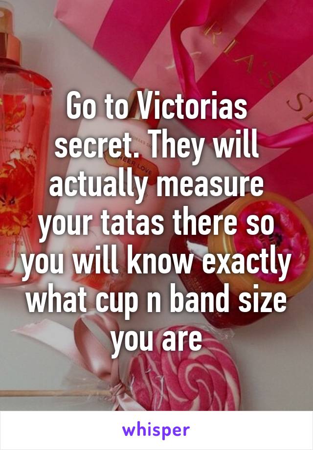 Go to Victorias secret. They will actually measure your tatas there so you will know exactly what cup n band size you are