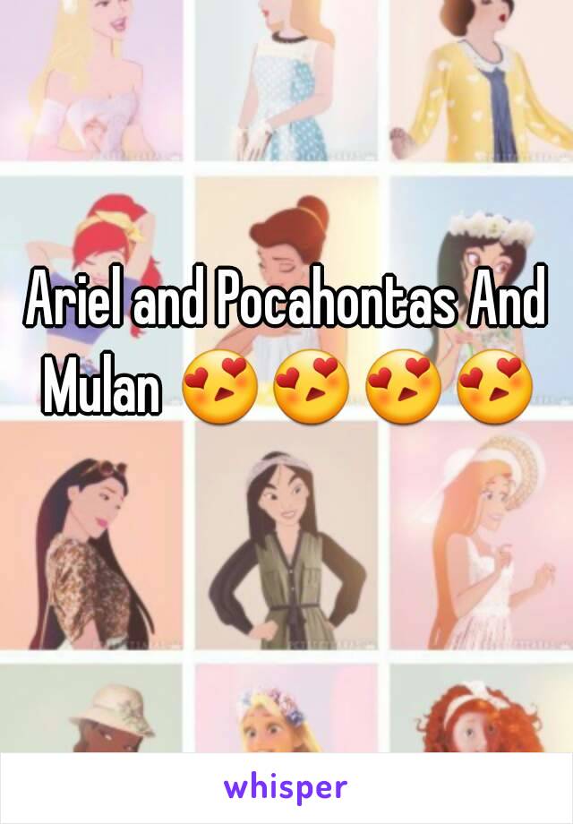 Ariel and Pocahontas And Mulan 😍😍😍😍     