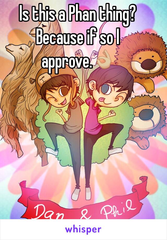 Is this a Phan thing? Because if so I approve.👌🏼