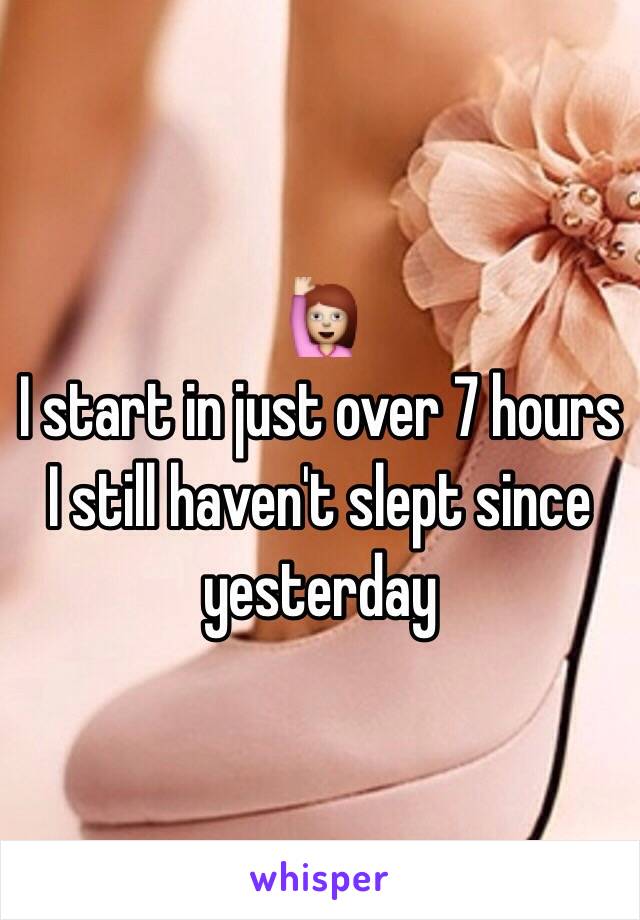 🙋
I start in just over 7 hours 
I still haven't slept since yesterday