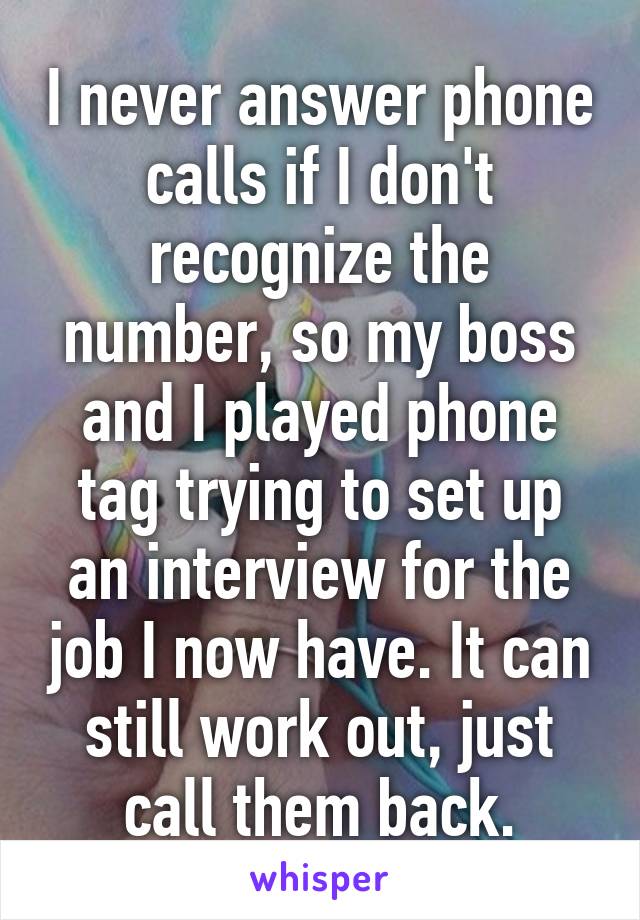 I never answer phone calls if I don't recognize the number, so my boss and I played phone tag trying to set up an interview for the job I now have. It can still work out, just call them back.