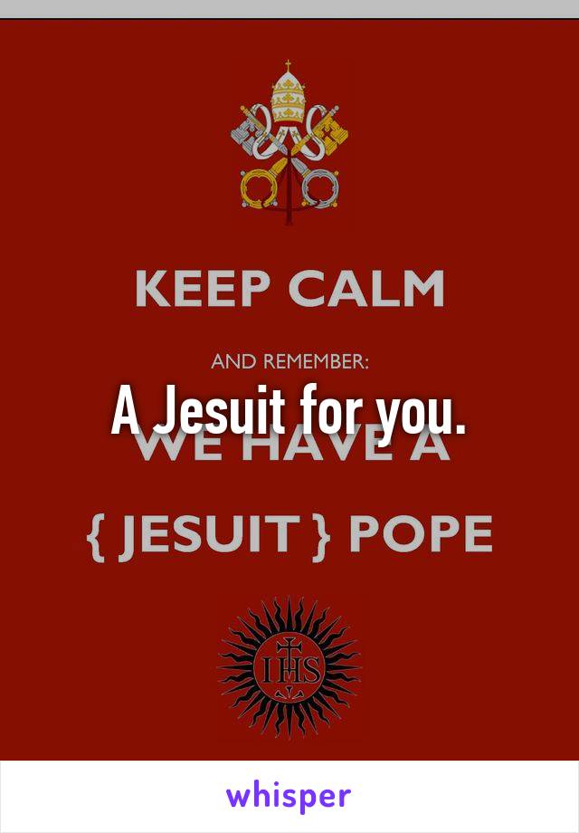 A Jesuit for you.