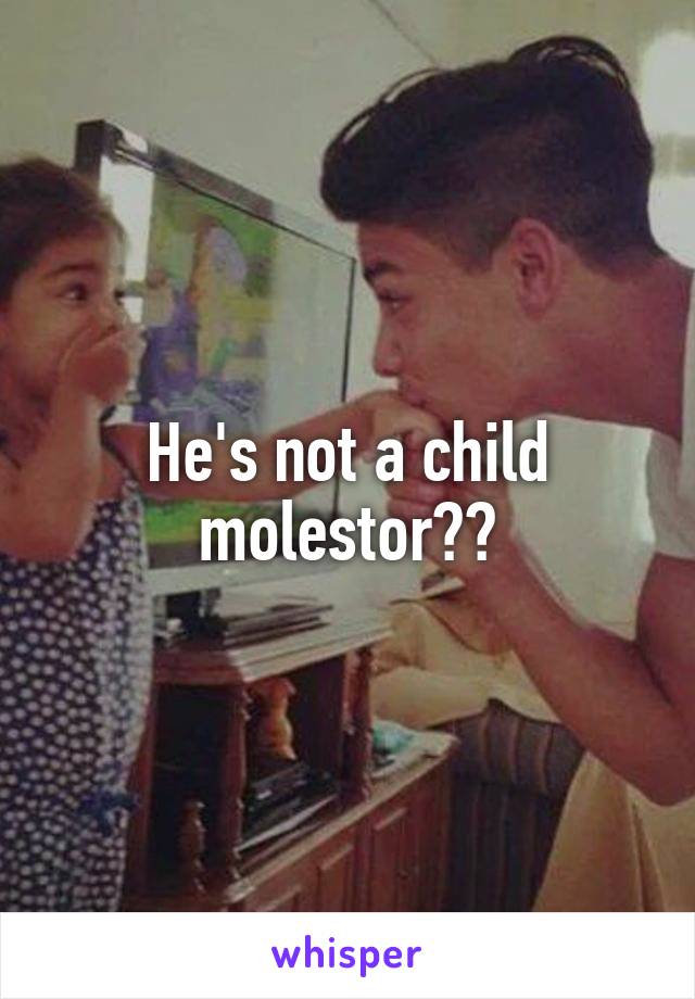 He's not a child molestor??