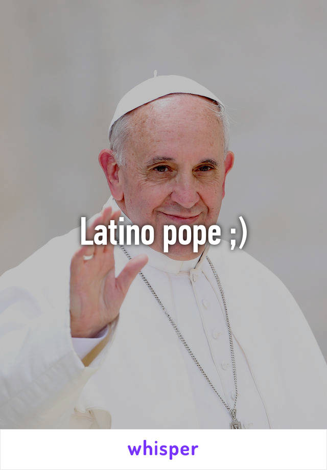 Latino pope ;)
