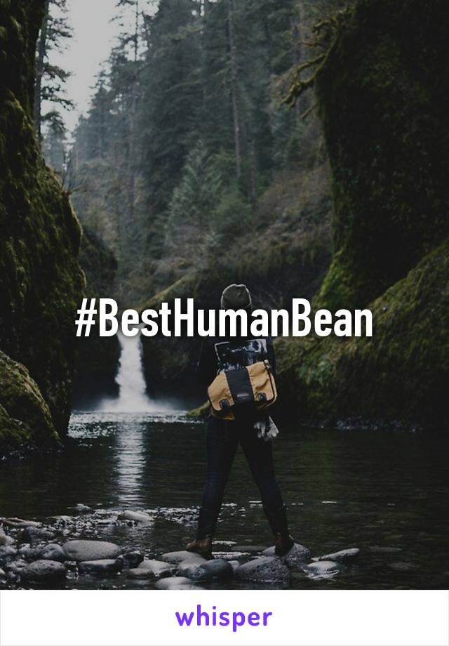#BestHumanBean