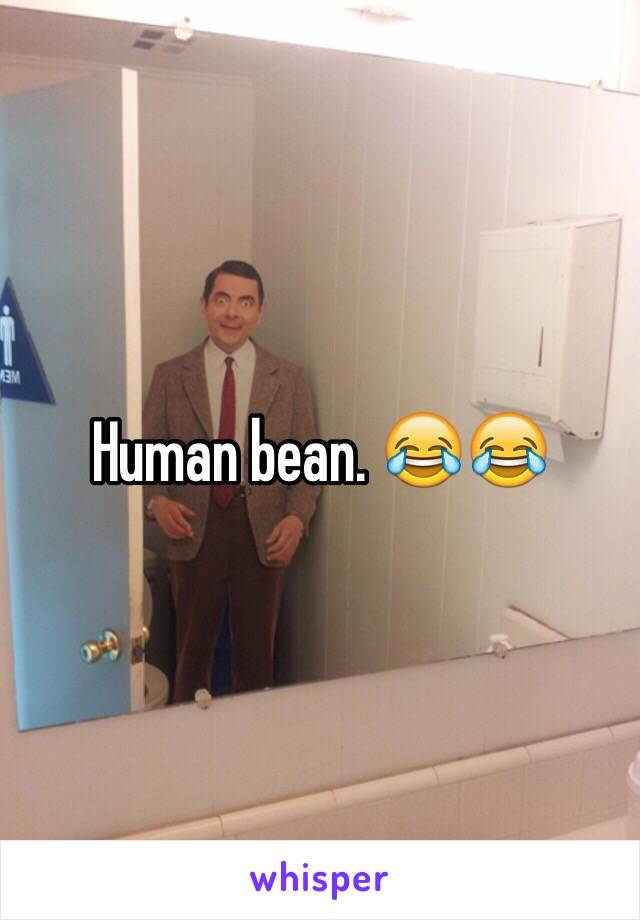 Human bean. 😂😂