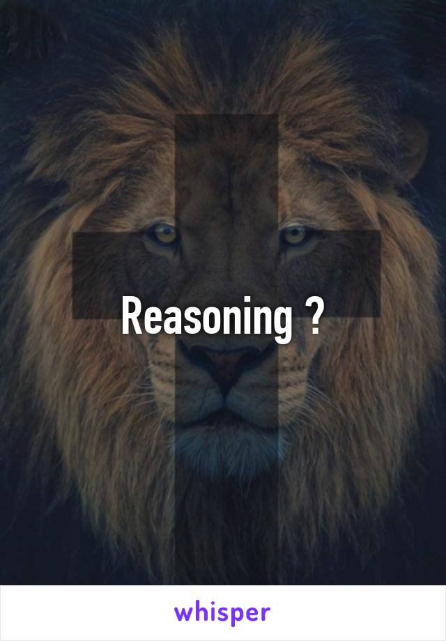 Reasoning ?