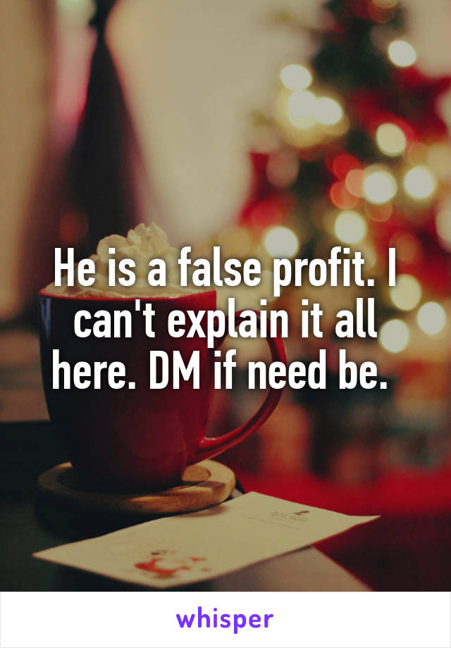 He is a false profit. I can't explain it all here. DM if need be. 