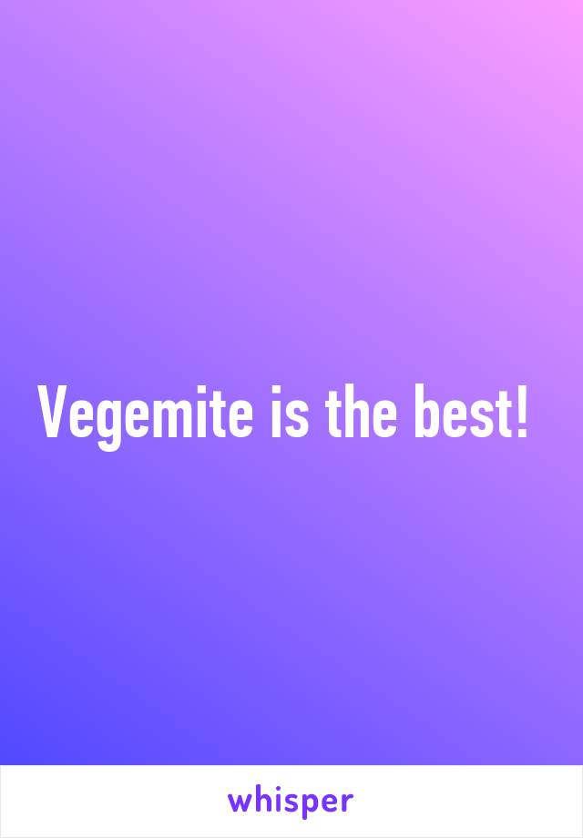 Vegemite is the best! 