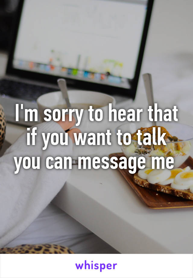 I'm sorry to hear that if you want to talk you can message me 
