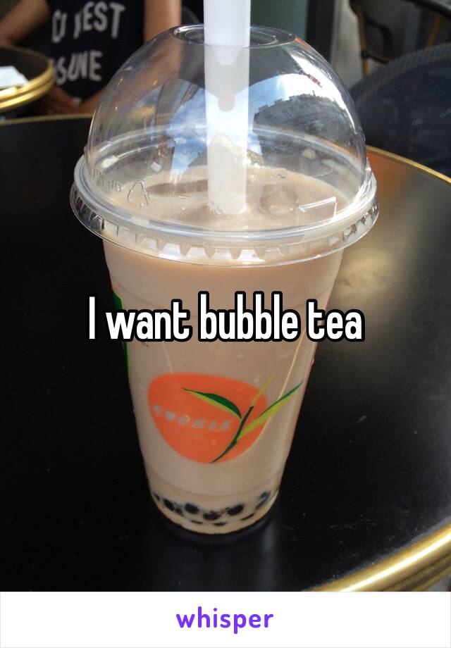 I want bubble tea