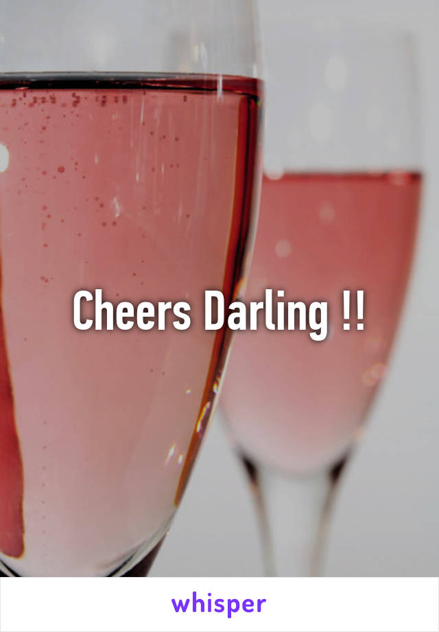 Cheers Darling !!