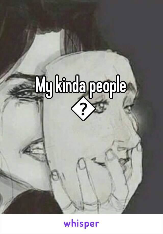 My kinda people 😜