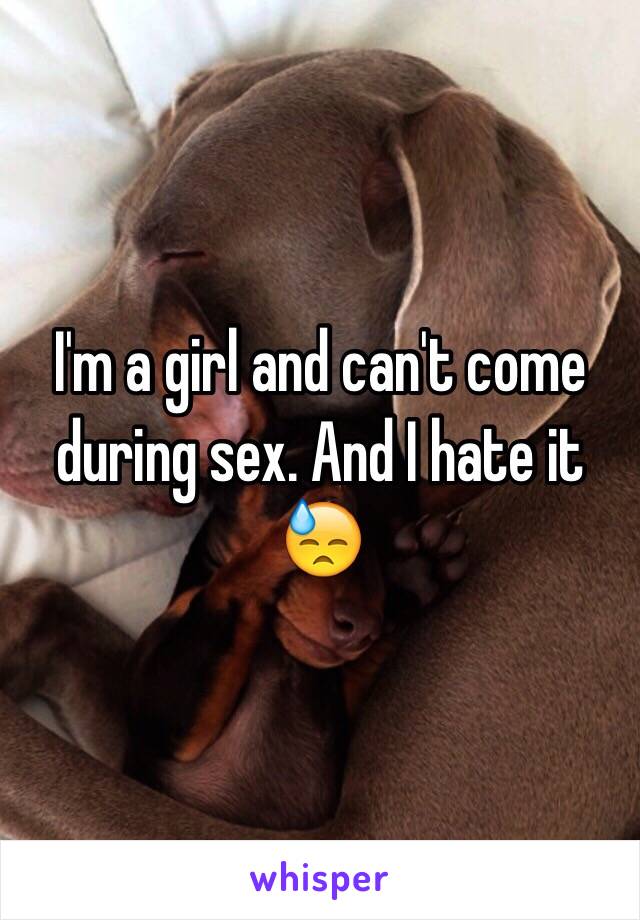 I'm a girl and can't come during sex. And I hate it 😓