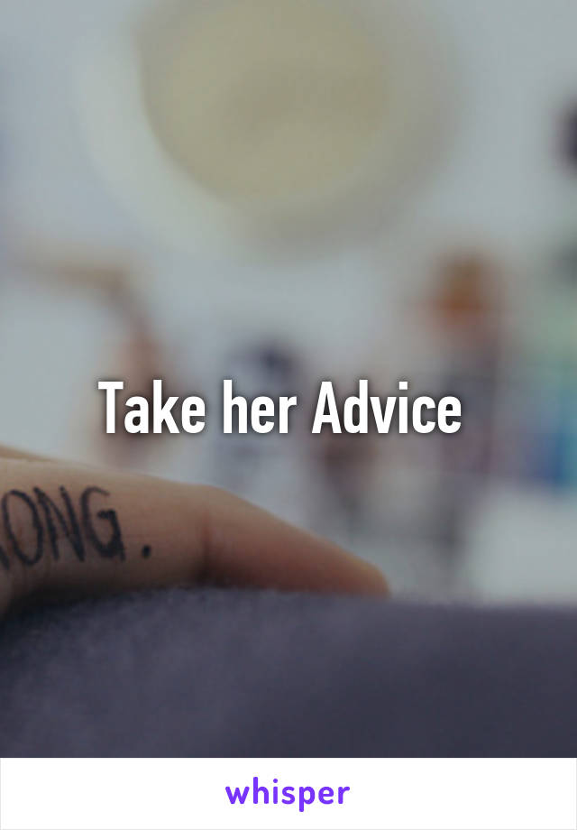 Take her Advice 