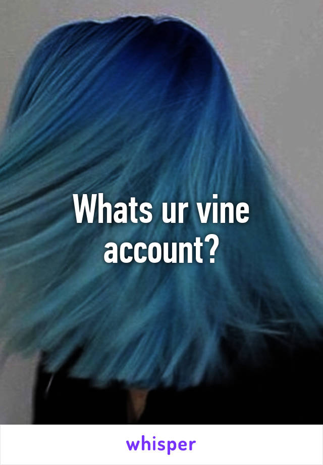 Whats ur vine account?