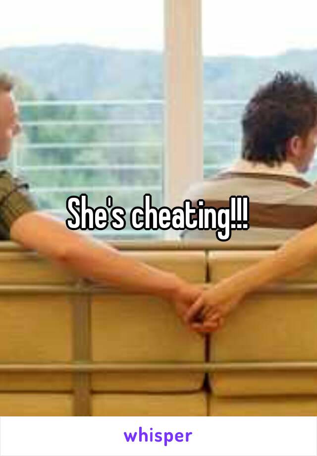 She's cheating!!!