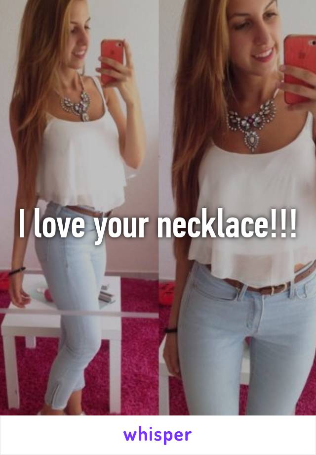 I love your necklace!!!