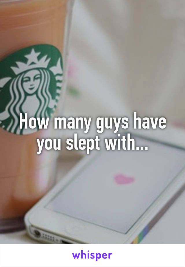 How many guys have you slept with...