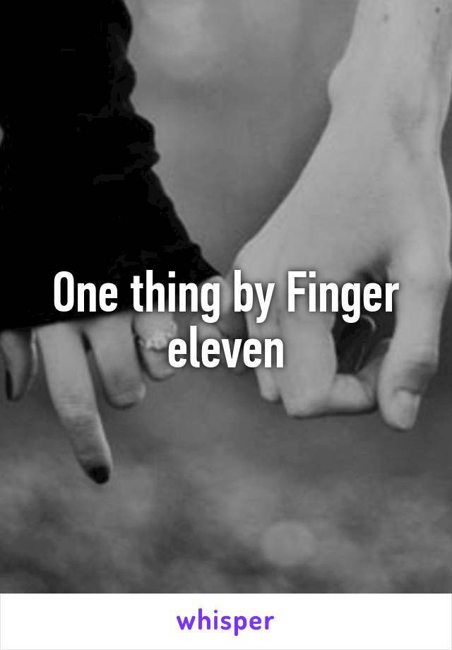 One thing by Finger eleven