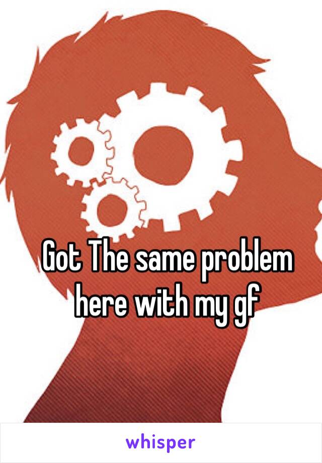 Got The same problem here with my gf