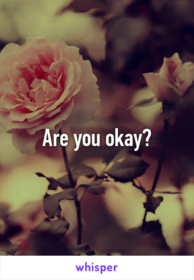 Are you okay?