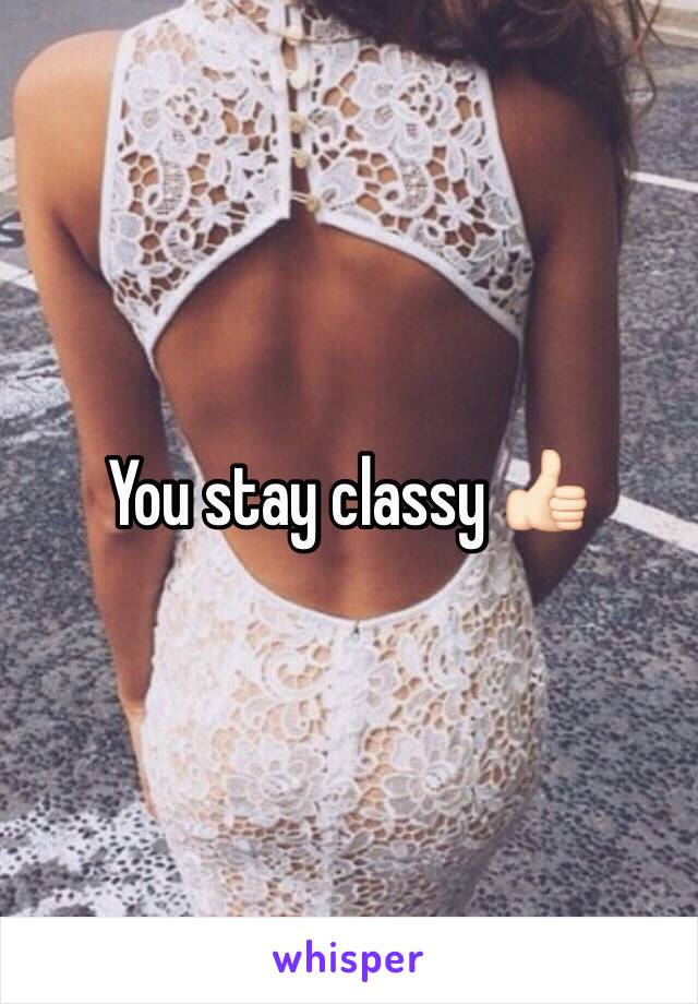 You stay classy 👍🏻