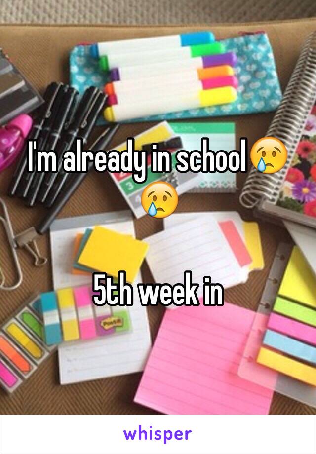 I'm already in school😢😢

5th week in