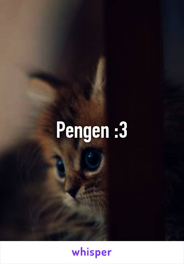 Pengen :3